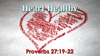 Heart Healthy Proverbs 27:19-22 by Rev. Dennis Lee, The Crossing, CFC Church of Hayward