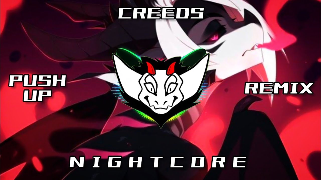 Creeds - Push Up (Remix) HQ | ✘ Nightcore