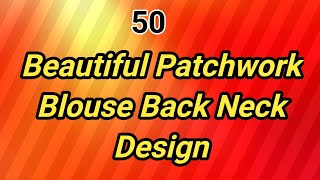 50 Beautiful 😍Patchwork Blouse Back Neck Design Patterns/ Blouse Designs