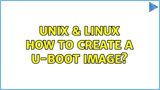 Unix & Linux: How to create a U-boot Image?