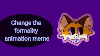 [A.M reupload] Change the formality animation meme