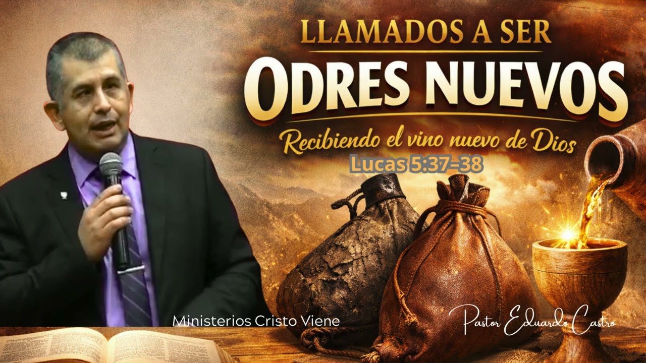 Llamados A Ser Odres Nuevos/ Pastor Eduardo Castro