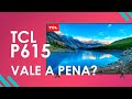 TV TCL P615 4K - VALE A PENA?