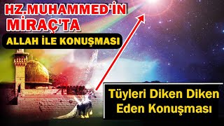 Peygamberimiz Miraç'ta Allah İle Birebir Konuştu | Neler Konuştu Kalpleri Titreten Anlatım