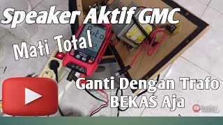 Speaker Aktif GMC Mati Total Ganti Dengan Trafo Bekas, Cara Mengganti Trafo Speaker Aktif