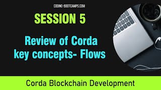 Intro to Corda R3 Blockchain Development Course: Session 5 - Review of Corda key concepts- Flows