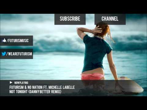 Futurism & No Nation Ft. Michelle Labelle - Not Tonight (Danny Better Remix)