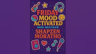 Friday Mood Activated - Shapzen Moratho (mini Mixtape)