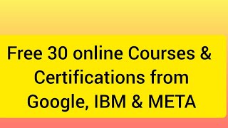 30 Free Courses from GOOGLE, IBM & META With Certification