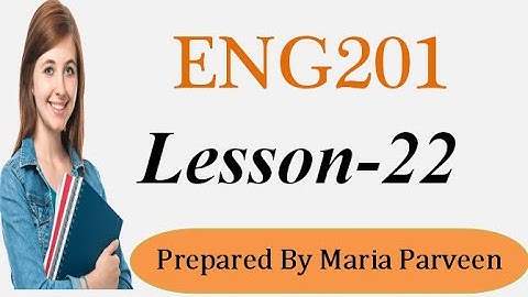 ENG201 Lecture 22 l ENG201 Short Lectures By VU Learning l Prepared By Maria Parveen