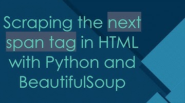 Scraping the next span tag in HTML with Python and BeautifulSoup