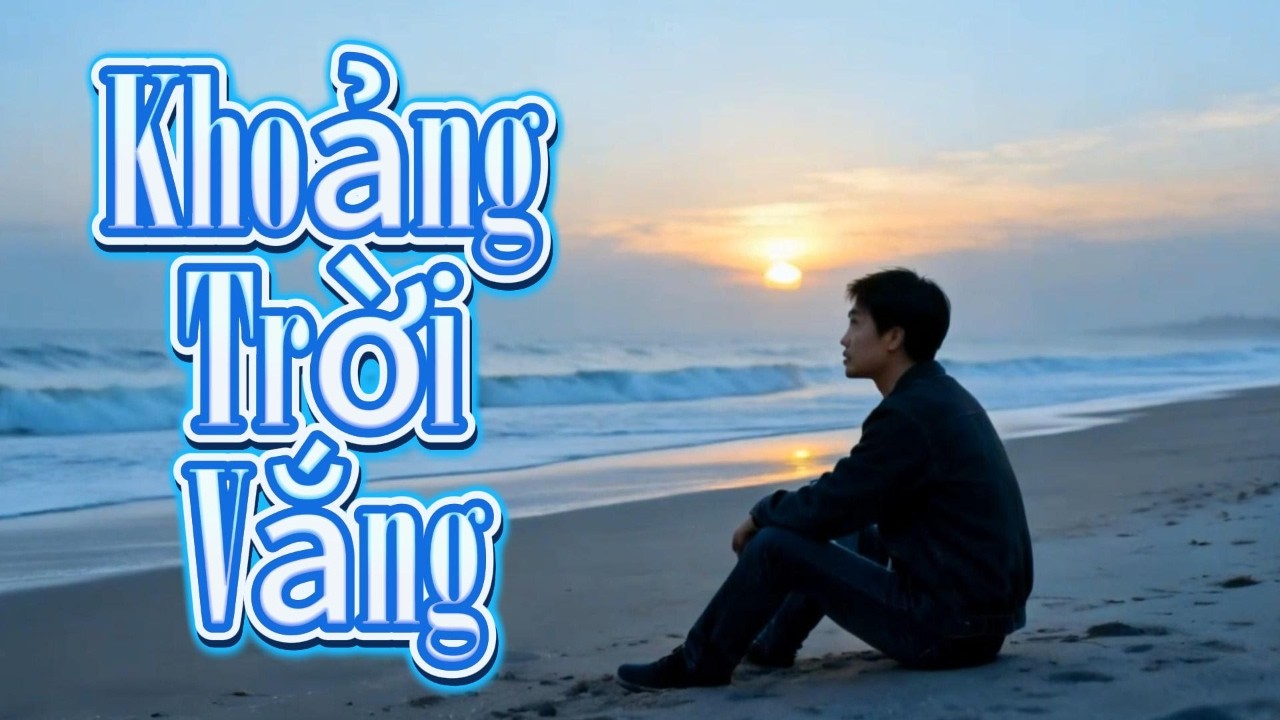 Khoảng Trời Vắng  Ca Khúc Ballad Buồn Về Tình Yêu Đã Qua