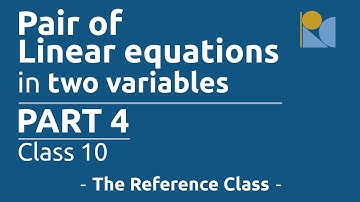 Pair of Linear Equations in two variables | Part 4 | Class  10 | The Reference Class