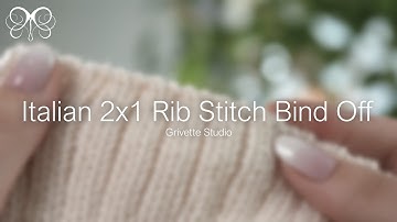 Italian 2x1 Rib Stitch Bind Off Tutorial | Grivette Studio