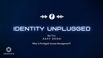 Identity Minutes: What is Privileged Access Management?