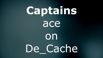 When Captain plays Faceit... 5k on De_Cache