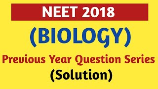 NEET 2018/Previous Year Question Series/Solution/Biology/Beats For Biology/Practice Question Paper