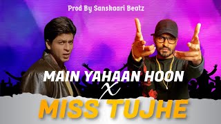 MAIN YAHAN HOON X MISS TUJHE - Prod By Sanskaari Beatz