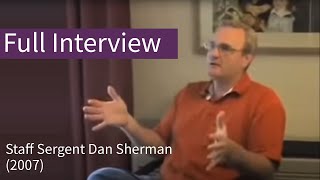 Full Interview - Staff Sergeant Dan Sherman (2007)