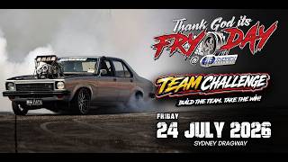 THANK GOD IT'S FRYDAY - TEAM CHALLENGE- Friday 24th July 2026 | Sydney Dragway
