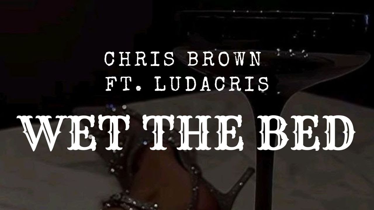 Chris Brown Wet the Bed ft. Ludacris I'm gonna make you wet the bed