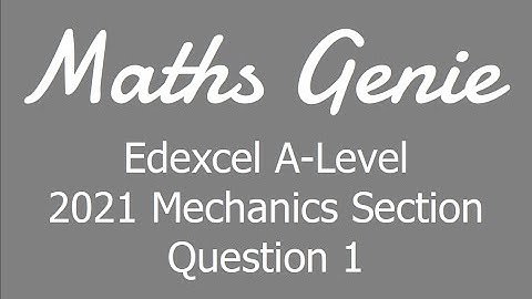 Edexcel A Level 2021 Mechanics Section Question 1