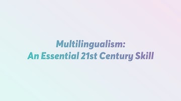 Multilingualism An Essential 21st Century Skill