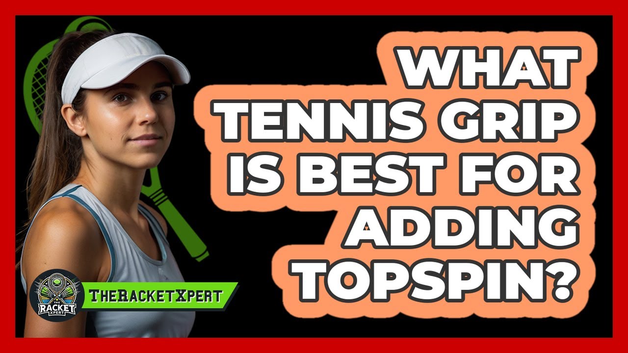 What Tennis Grip Is Best For Adding Topspin? - The Racket Xpert