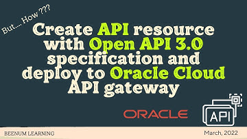 How to create API resource with Open API 3.0 specification and deploy to Oracle Cloud API gateway