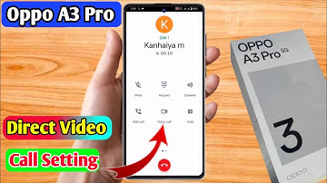how to direct video call in oppo a3 pro, oppo a3 pro direct video call settings
