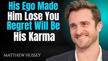 His Ego Made Him Lose You – Regret Will Be His Karma | Matthew Hussey