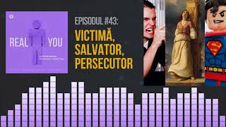 Victima, Salvatorul, Persecutorul - TRIUNGHIUL DRAMATIC🔻| [EP43] The Real You Podcast