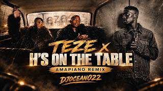 TEZE x H’s On The Table (Amapiano Remix) 🔥 | W4DE & Royal MusiQ | DJOCEAN022
