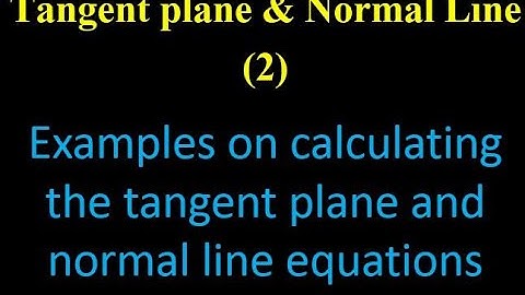 Tangent plane & Normal Line 2: Examples on calculating the tangent plane and normal line equations