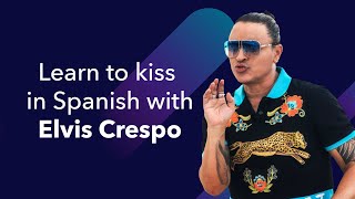 Learn to kiss in Spanish with Elvis Crespo