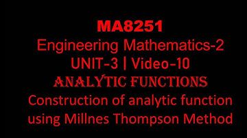MA8251| M-2| UNIT-3| VIDEO-10| Construction of analytic function using Millnes Thompson Method