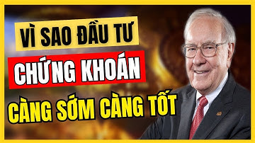 Vì Sao Đầu Tư Chứng Khoán Càng Sớm Càng Tốt | Hãy Khám Phá Ngay