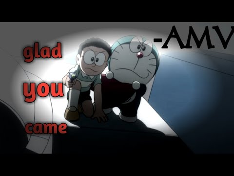 Doraemon amv | glad you came [ wanted ]