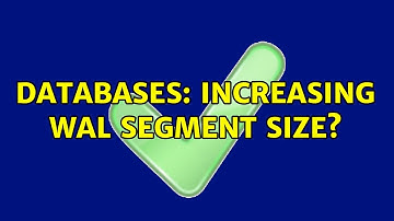 Databases: Increasing WAL Segment Size? (2 Solutions!!)