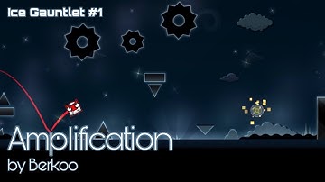 “Amplification” by Berkoo (Ice Gauntlet #1) [All Coins] | Geometry Dash 2.11