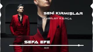 Kubilay Karça - Seni Kırmışlar (Sefa Efe Remix) Resimi