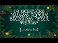 12/18/2024 Blessings After Trials... Always? (Psalm 88)