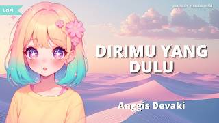 ANGGIS DEVAKI - DIRIMU YANG DULU | Lofi + Lyrics