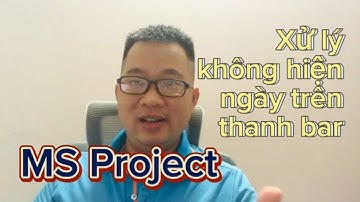 Xử lý lỗi không hiện ngày bắt đầu và kết thúc của công tác trên thanh bar trong MS Project