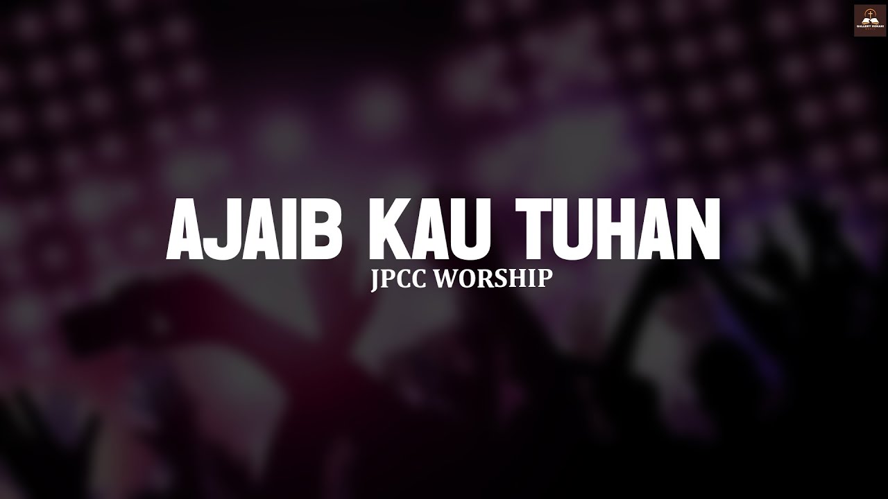 Ajaib Kau Tuhan JPCC Worship (Lirik) Lagu Rohani Kristen Pilihan