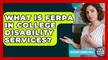 What Is FERPA In College Disability Services? - Accessible Learning For All