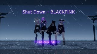 【MMD x Family】Shut Down - BLACKPINK 【Ame, Caline, Sakura, Meilin】 #lyrics
