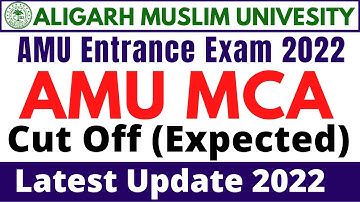 AMU MCA Entrance Exam : Expected Cut Off 2022 | Latest Update | AMU MCA Admission test cut off 2022