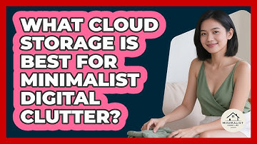 What Cloud Storage Is Best For Minimalist Digital Clutter? - Minimalist Home Life