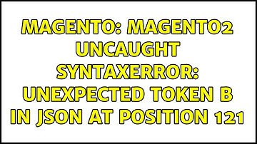 Magento: Magento2 Uncaught SyntaxError: Unexpected token B in JSON at position 121 (3 Solutions!!)